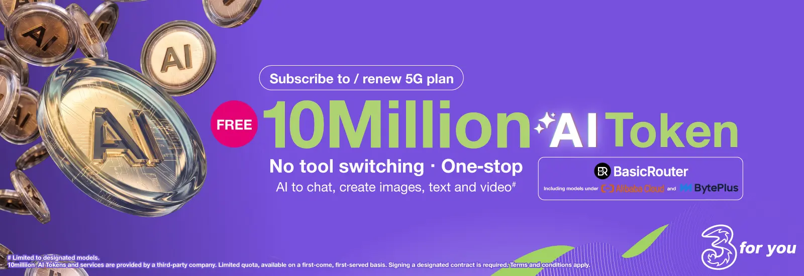 Subscribe to / renew 5G plan. Free 10 Million AI Tokens. No tool switching. One-stop. Al to chat, create images, text and video.