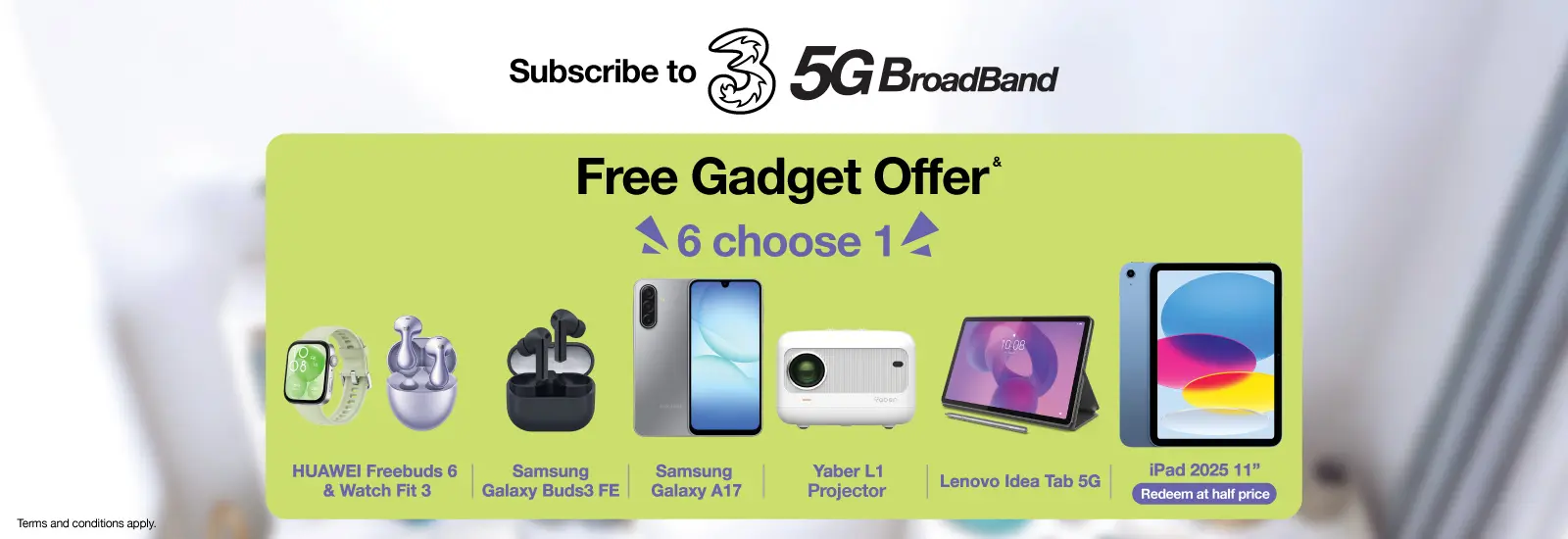 Subscribe to 3HK 5G Broadband, Free Gadget<sup>&</sup> offer.