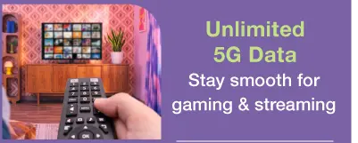 Unlimited 5G Data​ - Stay smooth for gaming & streaming​