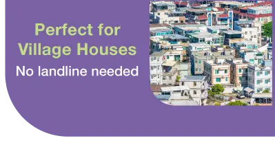 Perfect for Village Houses​ - No landline needed​
