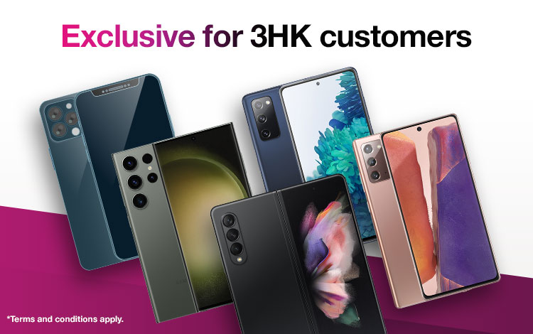 Exclusive for 3HK customers. Enjoy up to $1,200 designated standalone handset.