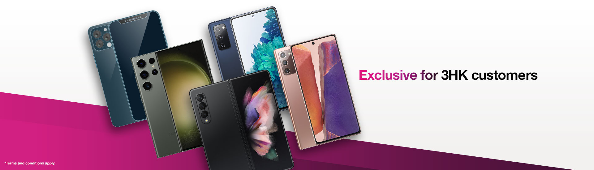Exclusive for 3HK customers. Enjoy up to $3,600 designated standalone handset.