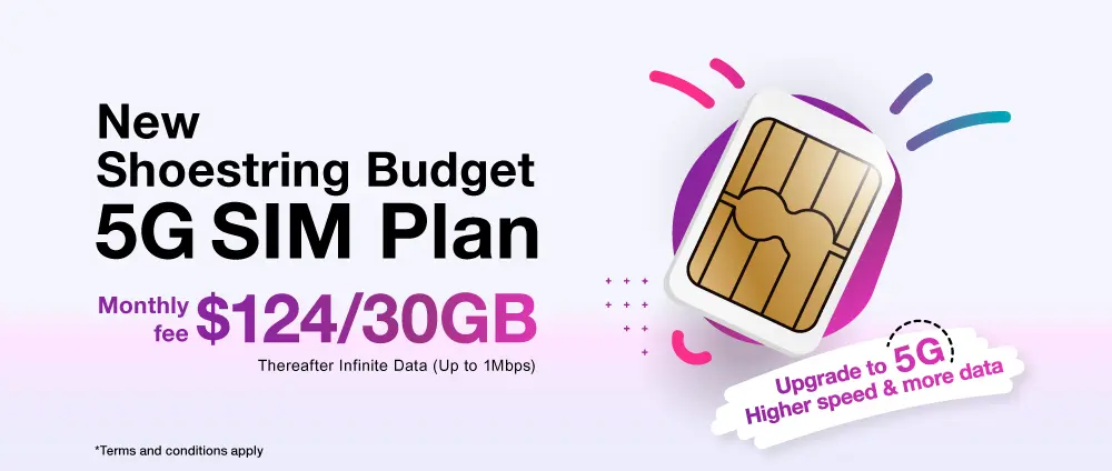 New shoestring budget 5G SIM Plan, just $124/month with 30GB 5G data. Thereafter up to 1Mbps infinite data. Upgrade to 5G, higher speed and more data.